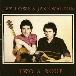 Jake Walton and Jez Lowe Two A Roue